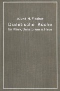 Cover-Bild zum Titel 'Diätetische Küche für Klinik, Sanatorium und Haus' von 'H. Fischer, A. Fischer'
