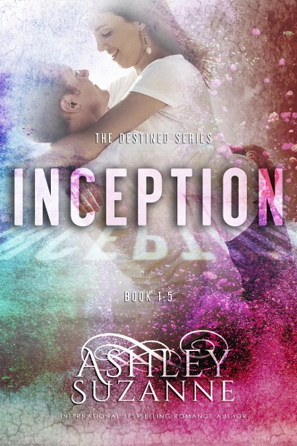 Inception (The Destined Series, #1.5) - Ashley Suzanne