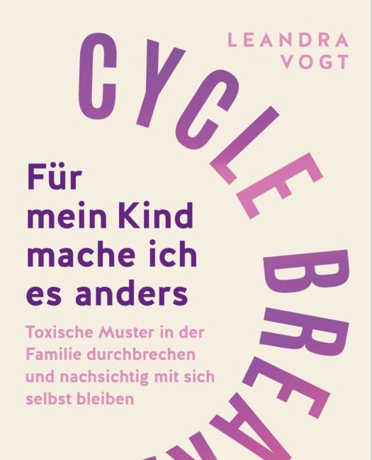 Cycle Breaker: Für mein Kind mache ich es anders - Leandra Vogt