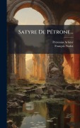 Cover-Bild zum Titel 'Satyre De PÃ(c)trone...' von 'Petronius Arbiter, François Nodot'