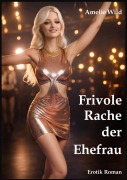 Cover-Bild zum Titel 'Frivole Rache der Ehefrau' von 'Amelie Wild'