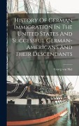 History Of German Immigration In The United States And Successful German-americans And Their Descendants - George Von Skal
