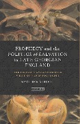 Cover-Bild zum Titel 'Prophecy and the Politics of Salvation in Late Georgian England' von 'Matthew Niblett'