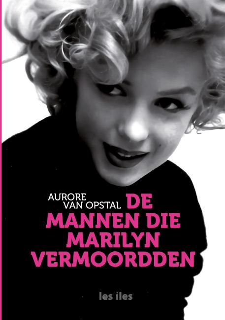 De mannen die Marilyn vermoordden - Aurore van Opstal
