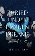 Cover-Bild zum Titel 'Buried under broken dreams' von 'Jessline Jahn'