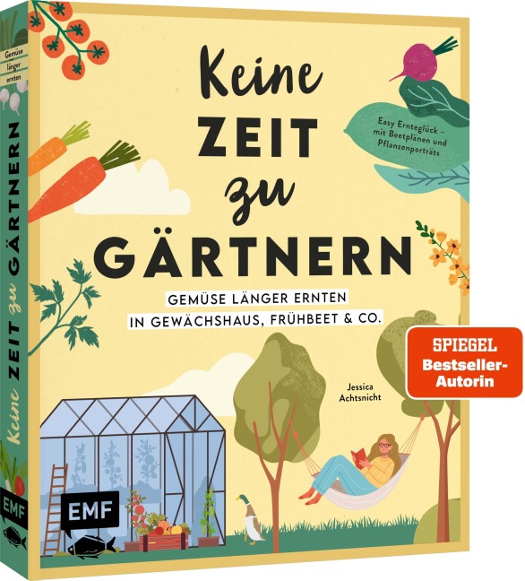 Keine Zeit zu gärtnern - Gemüse länger ernten in Gewächshaus, Frühbeet & Co. - Jessica Achtsnicht