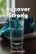 Cover-Bild zum Titel 'Recover Strong' von 'Mira Skylark'
