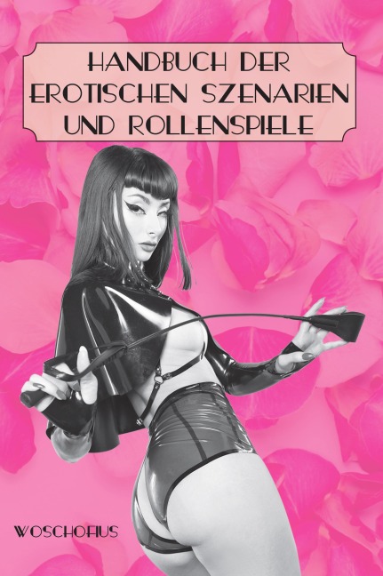 Handbuch der erotischen Szenarien und Rollenspiele - Woschofius