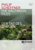 Philip Scheffner: The Halfmoon Files & Der Tag des Spatzen - 