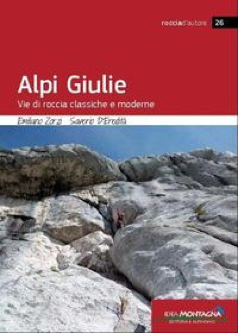 Alpi Giulie. Vie di roccia classiche e moderne - Emiliano Zorzi, Saverio D'Eredità