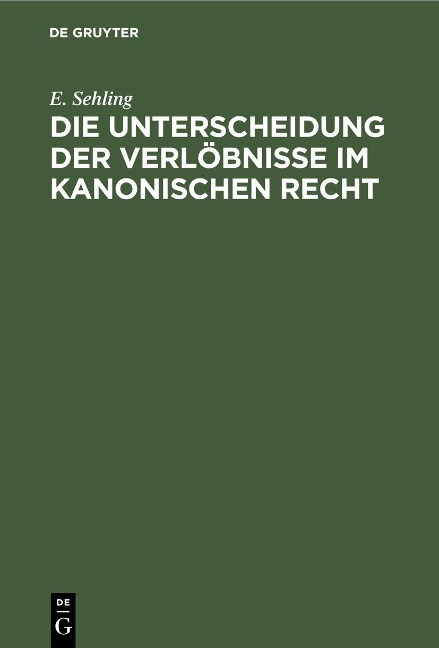 Die Unterscheidung der Verlöbnisse im Kanonischen Recht - E. Sehling