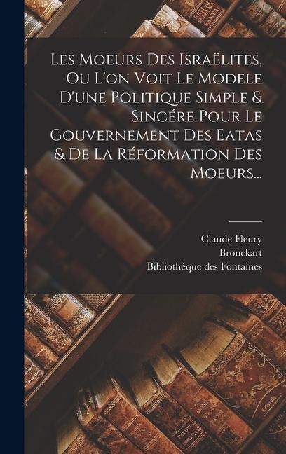 Les Moeurs Des Israëlites, Ou L'on Voit Le Modele D'une Politique Simple & Sincére Pour Le Gouvernement Des Eatas & De La Réformation Des Moeurs... - Claude Fleury, Bronckart