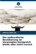 Cover-Bild zum Titel 'Die südkurdische Bevölkerung im Vereinigten Königreich bleibt oder kehrt zurück' von 'Dilshad Sabri Ali'