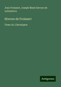 ¿uvres de Froissart - Jean Froissart, Joseph Marie Kervyn de Lettenhove