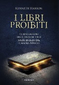 I libri proibiti. Le rivelazioni degli antichi testi sacri esclusi dal canone biblico - Kenneth Hanson