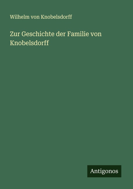 Zur Geschichte der Familie von Knobelsdorff - Wilhelm Von Knobelsdorff