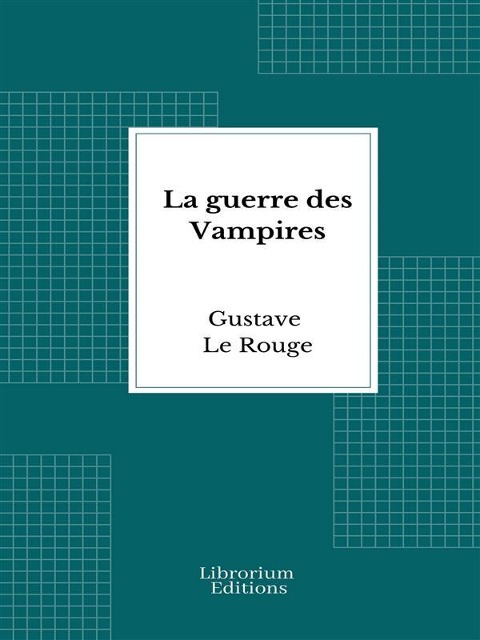 La guerre des Vampires - Gustave Le Rouge