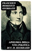 Cover-Bild zum Titel 'Apologia della vita politica di F.-D. Guerrazzi' von 'Francesco Domenico Guerrazzi'