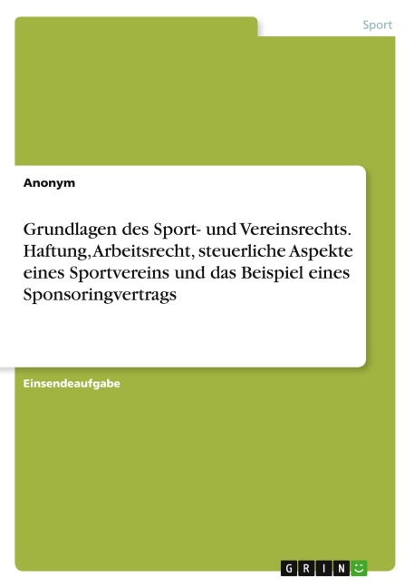Grundlagen des Sport- und Vereinsrechts. Haftung, Arbeitsrecht, steuerliche Aspekte eines Sportvereins und das Beispiel eines Sponsoringvertrags - Anonymous