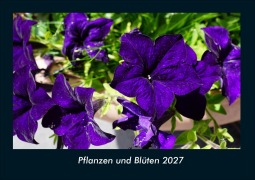 Cover-Bild zum Titel 'Pflanzen und Blüten 2027 Fotokalender DIN A4' von 'Tobias Schmitt, Kevin Heber'