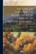 Cover-Bild zum Titel 'Histoire Du Ch(c)ateau De Radepont Et De L'abbaye De Fontaine-guerard...' von 'L. Fallue'