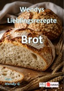 Cover-Bild zum Titel 'Wendys Lieblingsrezepte - Brot' von 'Wendy G.'