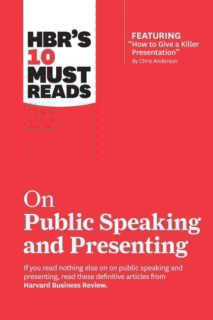 HBR's 10 Must Reads on Public Speaking and Presenting (with featured article "How to Give a Killer Presentation" By Chris Anderson) - Chris Anderson