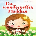 Cover-Bild zum Titel 'Du wundervolles Mädchen: Liebevolle und realitätsnahe Geschichten über Mut und innere Stärke. Ein inspirierendes Buch zur Unterstützung des Selbstbewusstseins für Mädchen ab 5 Jahre' von 'Elisa Winter'