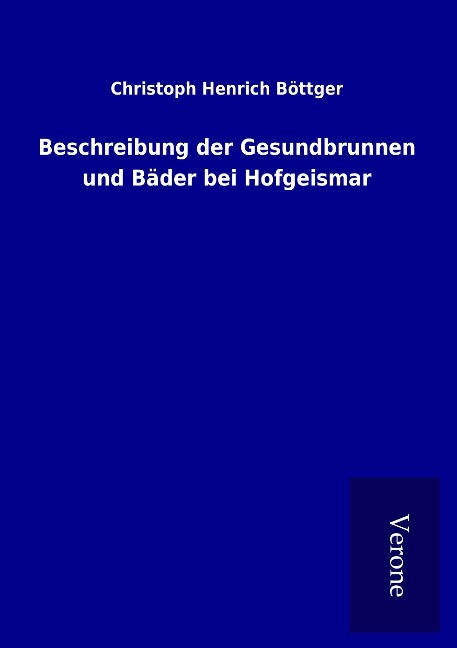 Beschreibung der Gesundbrunnen und Bäder bei Hofgeismar - Christoph Henrich Böttger