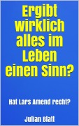 Cover-Bild zum Titel 'Ergibt wirklich alles im Leben einen Sinn?' von 'Julian Blatt'