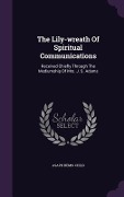 Cover-Bild zum Titel 'The Lily-wreath Of Spiritual Communications' von 'Asaph Bemis Child'
