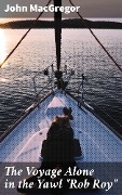 Cover-Bild zum Titel 'The Voyage Alone in the Yawl "Rob Roy"' von 'John Macgregor'