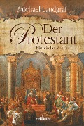 Cover-Bild zum Titel 'Der Protestant. Historischer Roman' von 'Michael Landgraf'