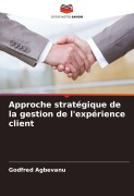 Cover-Bild zum Titel 'Approche stratégique de la gestion de l'expérience client' von 'Godfred Agbevanu'