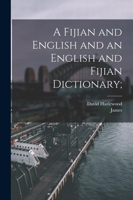 A Fijian and English and an English and Fijian Dictionary; - James  Ed Calvert