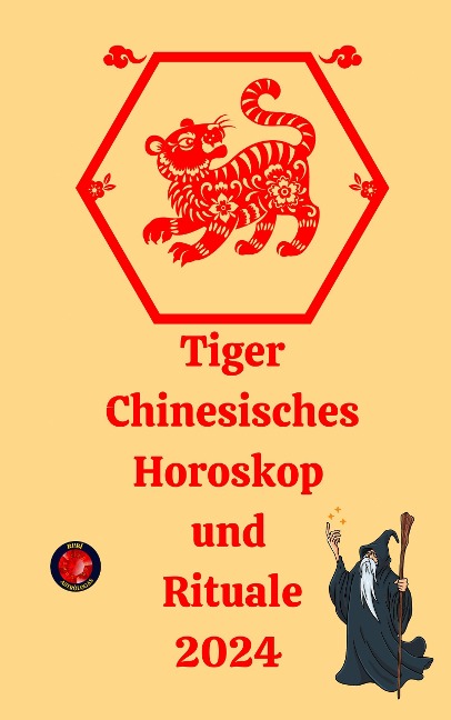 Tiger Chinesisches Horoskop und Rituale 2024 - Alina A Rubi, Angeline Rubi