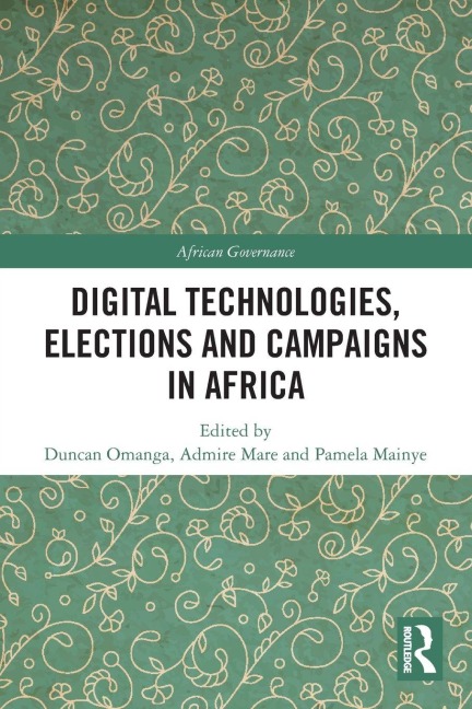 Digital Technologies, Elections and Campaigns in Africa - 