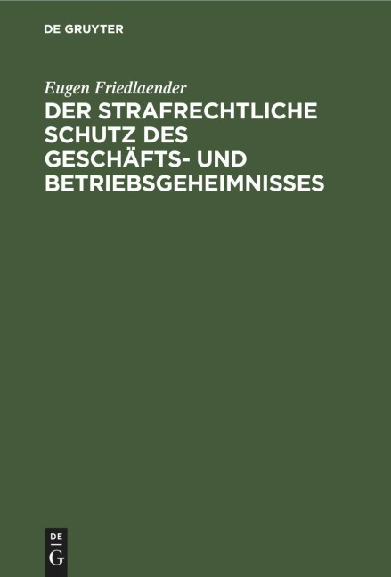 Der strafrechtliche Schutz des Geschäfts- und Betriebsgeheimnisses - Eugen Friedlaender