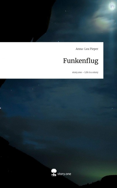 Funkenflug. Life is a Story - story.one - Anna-Lea Pieper