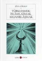 Türklesmek, Islamlasmak, Muasirlasmak - Ziya Gökalp