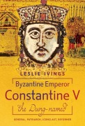 Cover-Bild zum Titel 'Byzantine Emperor Constantine V, 'The Dung-Named'' von 'Leslie Ivings'