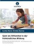 Cover-Bild zum Titel 'Spiel als Hilfsmittel in der frühkindlichen Bildung' von 'Cyntia Maria Simões Barros'