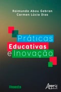 Cover-Bild zum Titel 'Práticas Educativas e Inovação' von 'Raimunda Abou Gebran, Carmen Lúcia Dias'