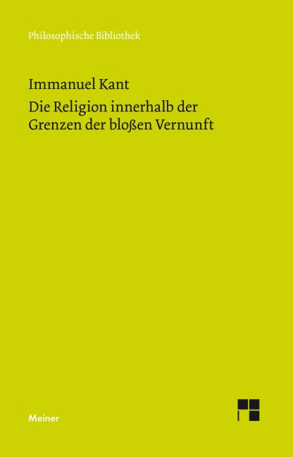 Die Religion innerhalb der Grenzen der bloßen Vernunft - Immanuel Kant