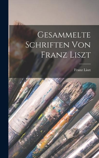 Gesammelte Schriften von Franz Liszt - Franz Liszt
