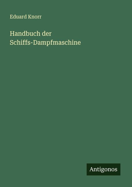Handbuch der Schiffs-Dampfmaschine - Eduard Knorr