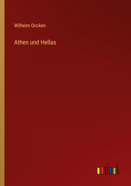 Athen und Hellas - Wilhelm Oncken