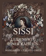 Cover-Bild zum Titel 'Sissi - Leidensweg einer Kaiserin' von 'Margarete Cunliffe Owen'