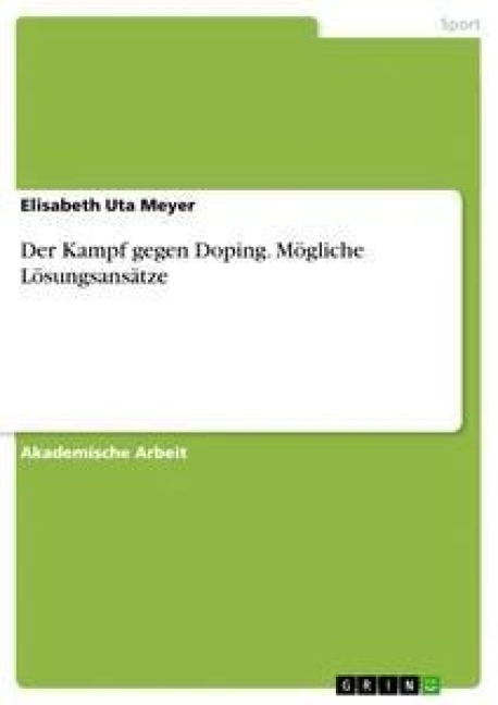 Der Kampf gegen Doping. Mögliche Lösungsansätze - Elisabeth Uta Meyer