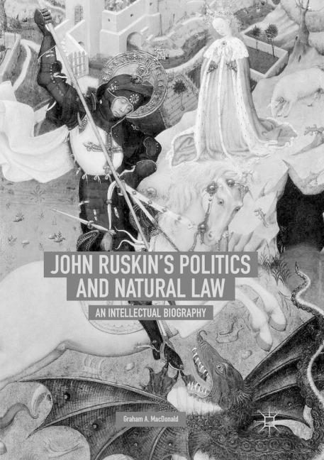 John Ruskin's Politics and Natural Law - Graham A. MacDonald